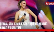 Şevval Sam kimdir, kaç yaşında, nereli? Hayatı ve kariyeri