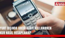 Yurt dışında kredi kartı kullanırken kur nasıl hesaplanır?