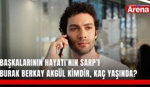 Başkalarının Hayatı’nın Sarp’ı Burak Berkay Akgül kimdir, kaç yaşında?