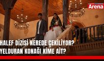 Halef dizisi nerede çekiliyor? Yelduran Konağı kime ait?