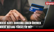 Kredi kartı borcunu erken ödemek kredi notunu yükseltir mi?