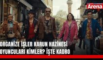 Organize İşler Karun Hazinesi oyuncuları kimler? İşte kadro
