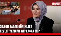 Selden zarar görenlere devlet yardımı yapılacak mı?