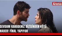 Sevdam Karadeniz dizisinden kötü haber! Final yapıyor