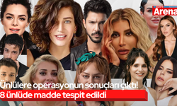Ünlülere operasyonun sonuçları çıktı! 8 ünlüde madde tespit edildi