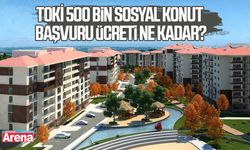 TOKİ 500 bin sosyal konut başvuru ücreti ne kadar?