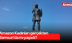 Amazon Kadınları gerçekten Samsun’da mı yaşadı?