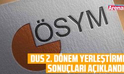 DUS yerleştirme sonuçları açıklandı!