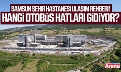 Samsun Şehir Hastanesi ulaşım rehberi: Hangi hatlarla gidilecek?