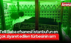 Telli Baba efsanesi! İstanbul’un en çok ziyaret edilen türbesinin sırrı