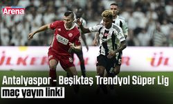 Antalyaspor - Beşiktaş Trendyol Süper Lig maç yayın linki