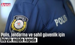 Polis, jandarma ve sahil güvenlik için büyük müjde
