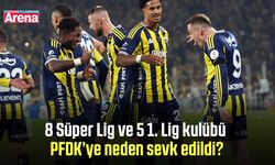 8 Süper Lig ve 5 1. Lig kulübü PFDK’ye neden sevk edildi?