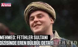 Mehmed: Fetihler Sultanı dizisinde Eren Bülbül detayı