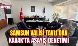 Samsun Valisi Tavlı'dan Kavak'ta asayiş denetimi