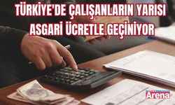 Türkiye'de çalışanların yarısı asgari ücretle geçiniyor