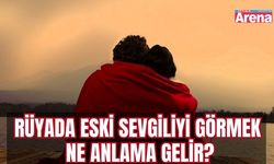 Rüyada eski sevgiliyi görmek ne anlama gelir?