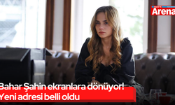 Bahar Şahin ekranlara dönüyor! Yeni adresi belli oldu