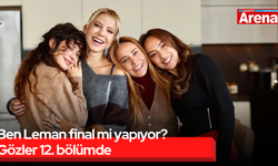 Ben Leman final mi yapıyor? Gözler 12. bölümde