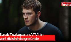 Burak Tozkoparan ATV’nin yeni dizisinin başrolünde