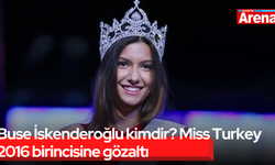 Buse İskenderoğlu kimdir? Miss Turkey 2016 birincisine gözaltı