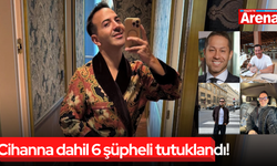 Cihanna dahil 6 şüpheli tutuklandı!