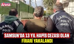 Samsun’da 13 yıl hapis cezası olan firari yakalandı