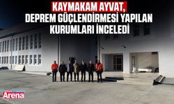 Kaymakam Ayvat, deprem güçlendirmesi yapılan kurumları inceledi