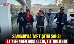 Samsun'da tartıştığı şahsı 17 yerinden bıçakladı, tutuklandı