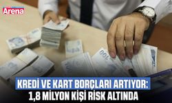 Kredi ve kart borçları artıyor: 1,8 Milyon kişi risk altında