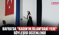 Bafra’da ''Kadın'ın İslam'daki yeri'' söyleşisi