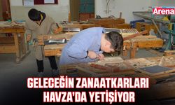 Geleceğin zanaatkarları Havza’da yetişiyor