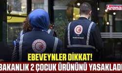 Ebeveynler dikkat! Bakanlık 2 çocuk ürününü yasakladı