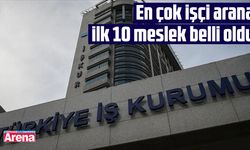 En çok işçi aranan ilk 10 meslek belli oldu