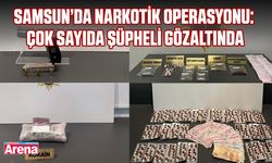 Samsun’da narkotik operasyonu: Çok sayıda şüpheli gözaltında