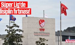 Süper Lig'de disiplin fırtınası!