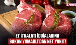 Et ithalatı iddialarına Bakan Yumaklı’dan net yanıt!