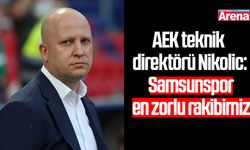AEK teknik direktörü Nikolic: Samsunspor en zorlu rakibimiz