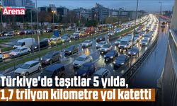 Türkiye'de taşıtlar 5 yılda, 1,7 trilyon kilometre yol katetti