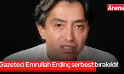 Gazeteci Emrullah Erdinç serbest bırakıldı!