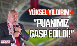 Yüksel Yıldırım: Puanımız gasp edildi!