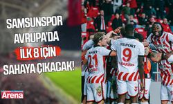Samsunspor Avrupa’da ilk 8 için sahaya çıkacak!