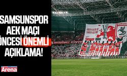Samsunspor–AEK maçı öncesi önemli açıklama!