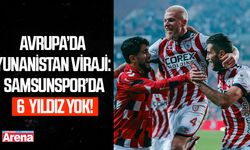 Avrupa’da Yunanistan virajı: Samsunspor’da 5 yıldız yok!