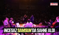 İncesaz Samsun’da sahne aldı