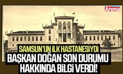 Samsun'un ilk hastanesiydi: Başkan Doğan akıbetini açıkladı!