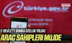 Araç sahipleri müjde: e-Devlet'e bomba özellik!