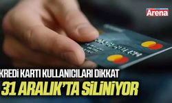 Kredi Kartı kullanıcıları dikkat: 31 Aralık’ta siliniyor