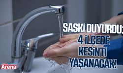 SASKİ duyurdu: 4 ilçede kesinti yaşanacak!