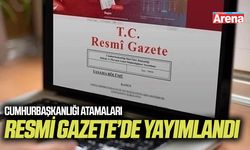 Cumhurbaşkanlığı atamaları Resmi Gazete’de yayımlandı
